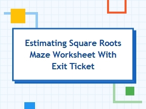 Navigating Square Root Estimation with Maze and Exit Ticket