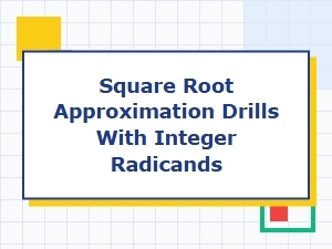 Square Root Estimation Drills for Integers