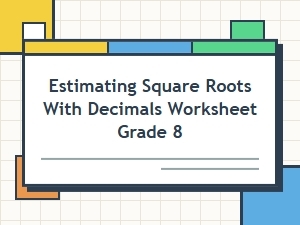 Estimating Square Roots with Decimals for Eighth Grade