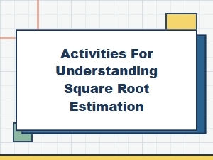 Mental Activities for Mastering Square Root Estimation