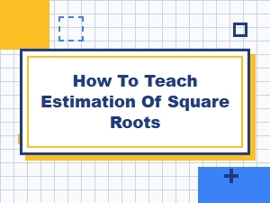 Teaching Estimation of Square Roots Without Calculators