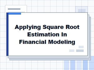 Applying Square Root Estimation in Financial Modeling