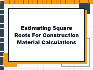Practical Methods for Estimating Square Roots in Construction