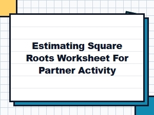 Partner Activity Worksheet for Estimating Square Roots