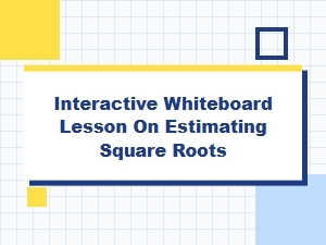 Interactive Lesson: Estimating Square Roots with Whiteboards